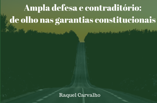 Ampla defesa e contraditório: de olho nas garantias constitucionais