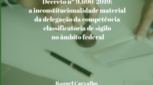 decreto-9690-inconstitucionalidade-material-da-delegação-da-competência-classificatória-de-sigilo-no-âmbito-federal
