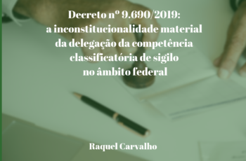 Decreto nº 9.690/2019: a inconstitucionalidade material da delegação da competência classificatória de sigilo no âmbito federal
