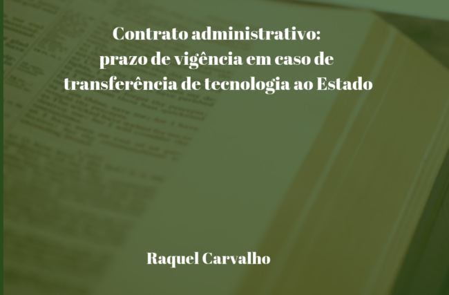Contrato administrativo: prazo de vigência em caso de transferência de tecnologia ao Estado