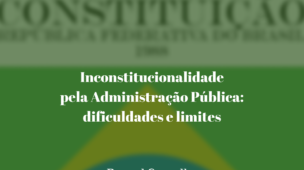 Inconstitucionalidade-pela-Administração-Pública-dificuldades-e-limites