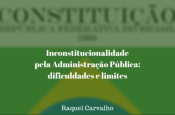 Inconstitucionalidade pela Administração Pública: dificuldades e limites