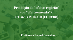 Proibição-do-efeito-repicão-ou-efeito-cascata-art 37,XIV-CR-EC19-98
