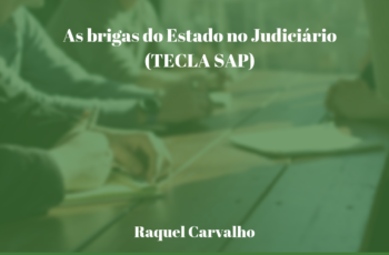 As brigas do Estado no Judiciário (TECLA SAP – do juridiquês ao português)