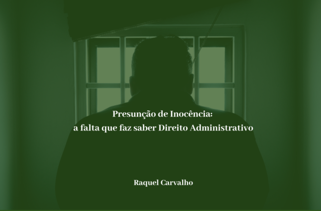 Presunção de Inocência: a falta que faz saber Direito Administrativo